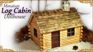 Cute Miniature Log Cabin Dollhouse Tutorial YouTube